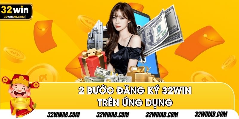 2 bước đăng ký 32Win trên ứng dụng