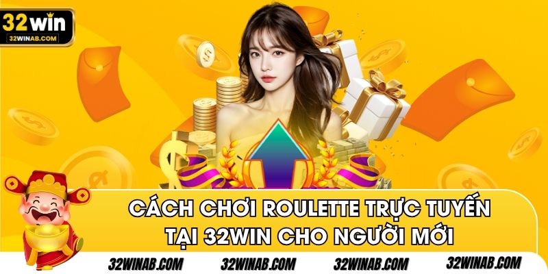 Cách chơi roulette trực tuyến tại 32win cho người mới