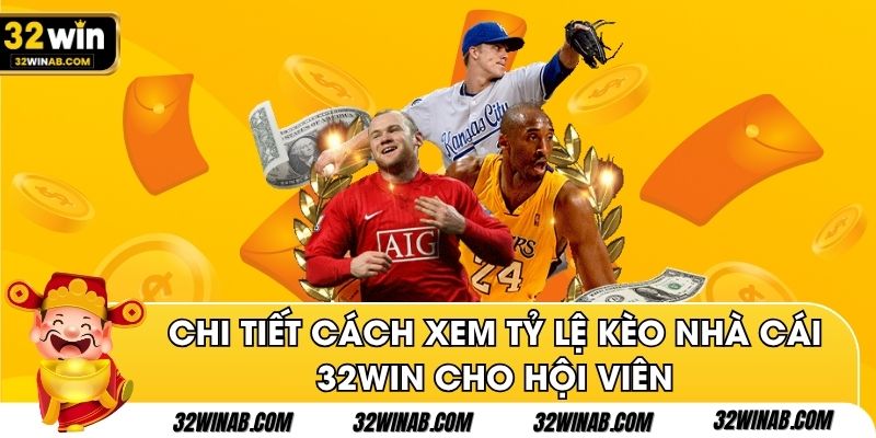 Chi tiết cách xem tỷ lệ kèo nhà cái 32win cho hội viên