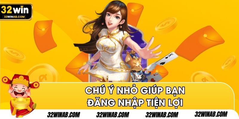 Chú ý nhỏ giúp bạn đăng nhập tiện lợi