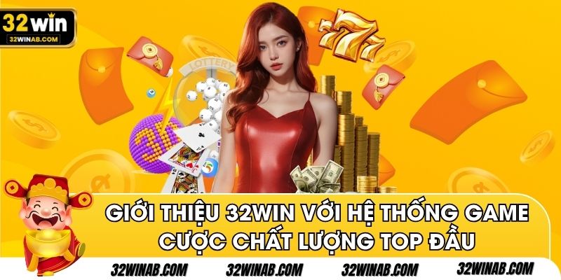 Giới thiệu 32Win với hệ thống game cược chất lượng top đầu