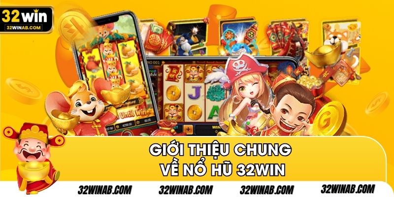 Giới thiệu chung nổ hũ 32Win
