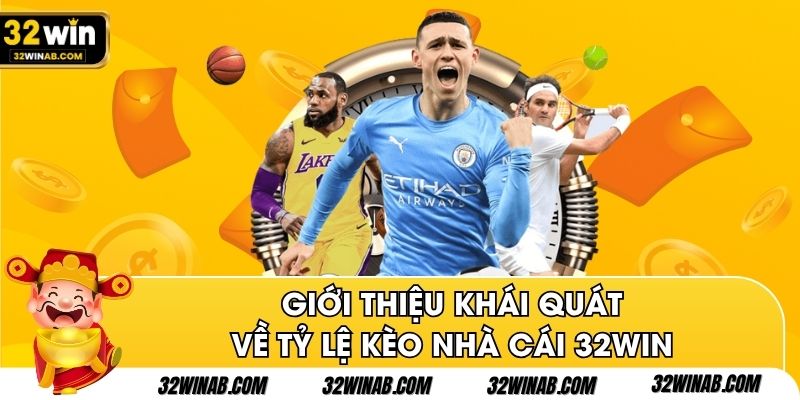 Giới thiệu khái quát về tỷ lệ kèo nhà cái 32win