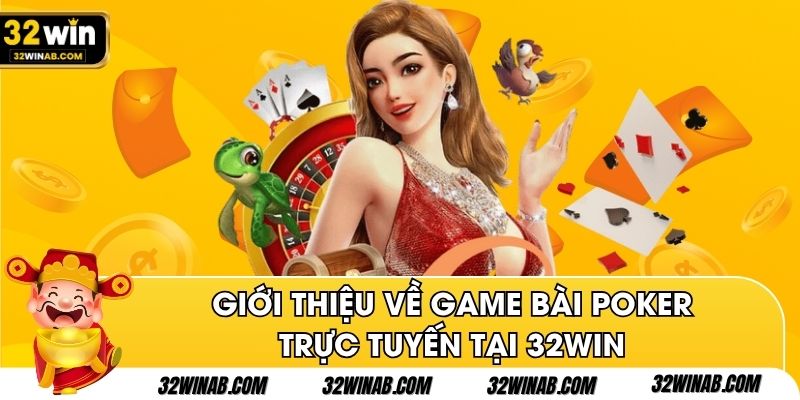 Giới thiệu về game bài Poker trực tuyến tại 32win