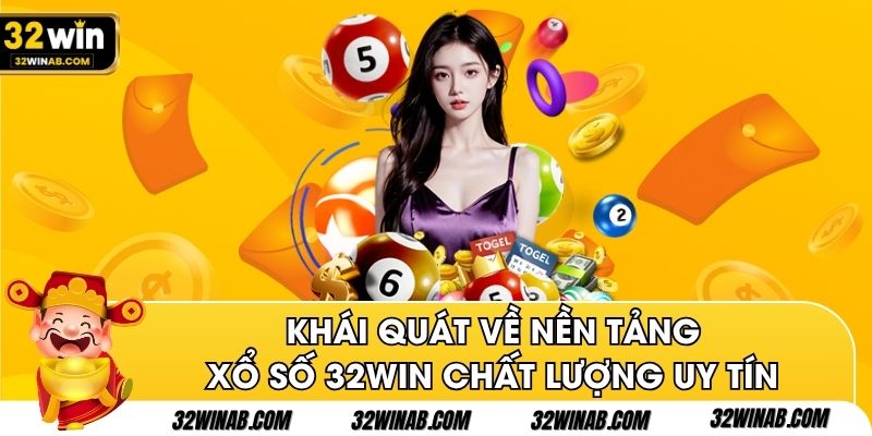 Khái quát về nền tảng xổ số 32win chất lượng uy tín
