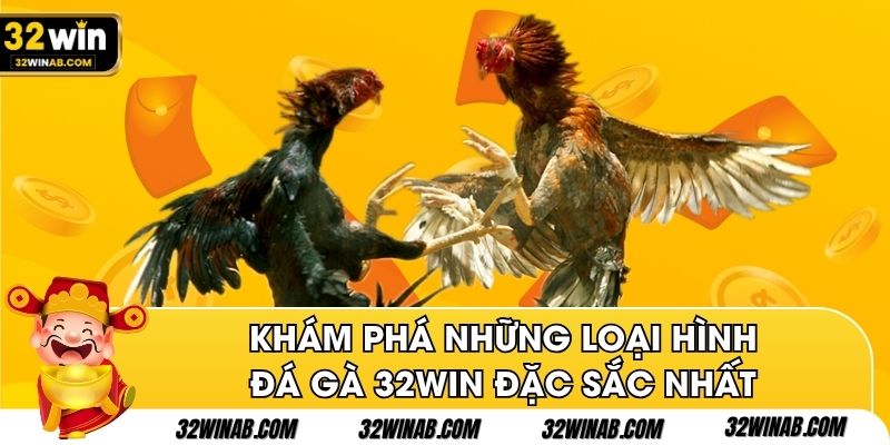 Khám phá những loại hình đá gà 32win đặc sắc nhất