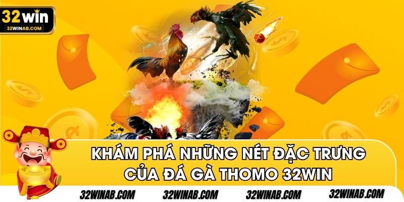 Khám phá những nét đặc trưng của đá gà Thomo 32win