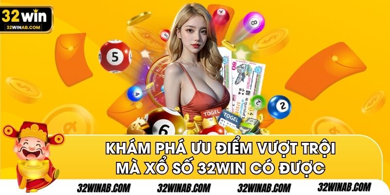 Khám phá ưu điểm vượt trội mà xổ số 32win có được