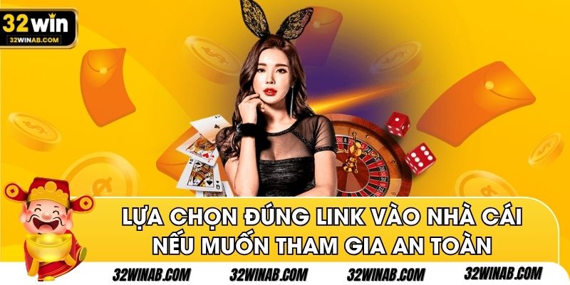 Lựa chọn đúng link vào nhà cái nếu muốn tham gia an toàn