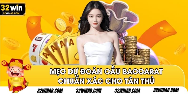 Mẹo dự đoán cầu baccarat chuẩn xác cho tân thủ