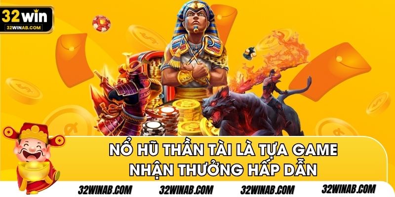 Nổ hũ thần tài là tựa game nhận thưởng hấp dẫn