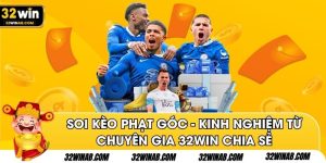 Soi Kèo Phạt Góc - Kinh Nghiệm Từ Chuyên Gia 32Win Chia Sẻ