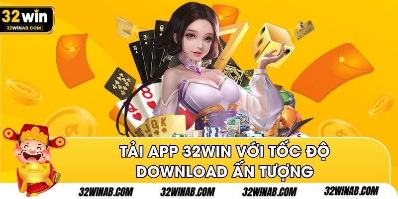 Tải app 32Win với tốc độ download ấn tượng