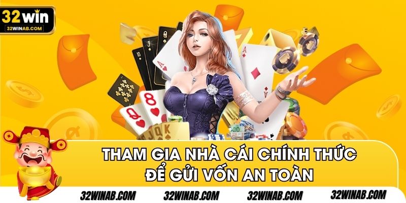 Tham gia nhà cái chính thức để gửi vốn an toàn