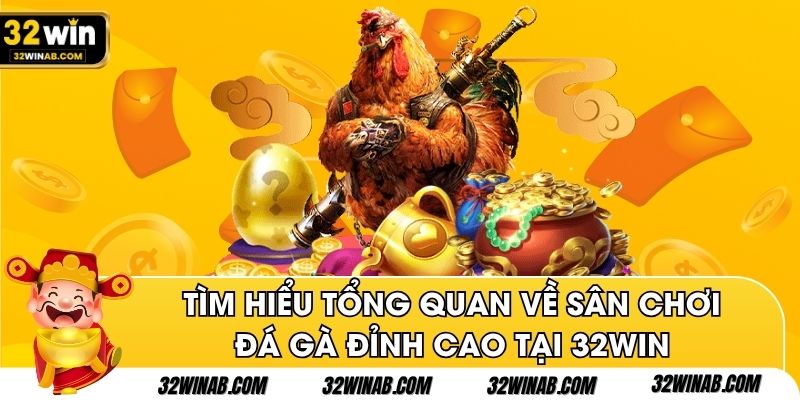 Tìm hiểu tổng quan về sân chơi đá gà đỉnh cao tại 32win