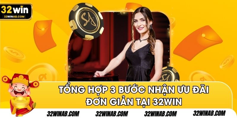 Tổng hợp 3 bước nhận ưu đãi đơn giản tại 32Win