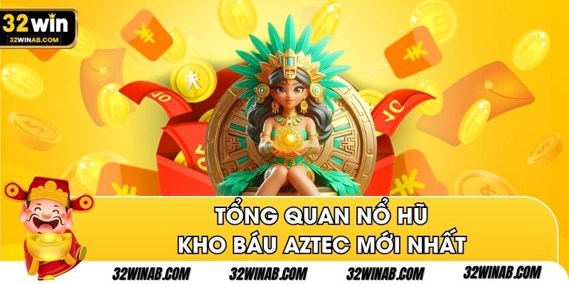 Tổng quan nổ hũ kho báu Aztec mới nhất