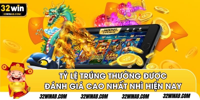 Tỷ lệ trúng thưởng được đánh giá cao nhất nhì hiện nay