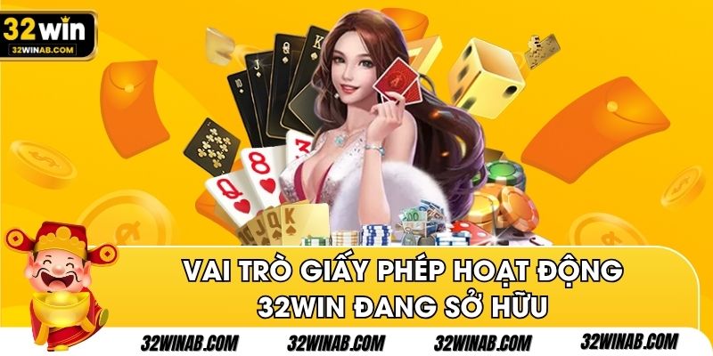 Vai trò giấy phép hoạt động 32Win đang sở hữu
